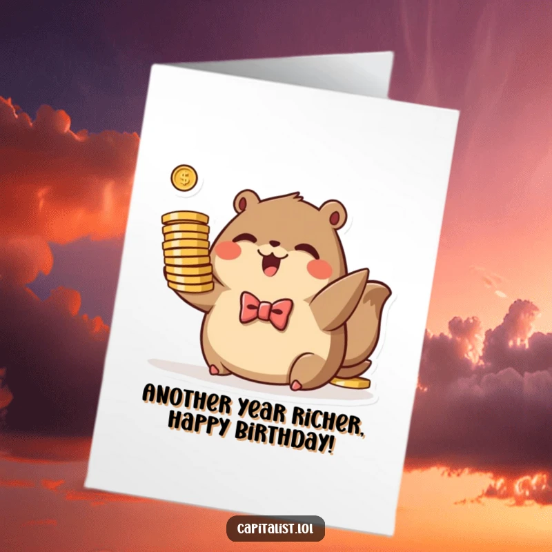 Funny Free Printable Birthday Card: Plump brown animal in bowtie, excitedly holding stack of coins, wishing fortune.